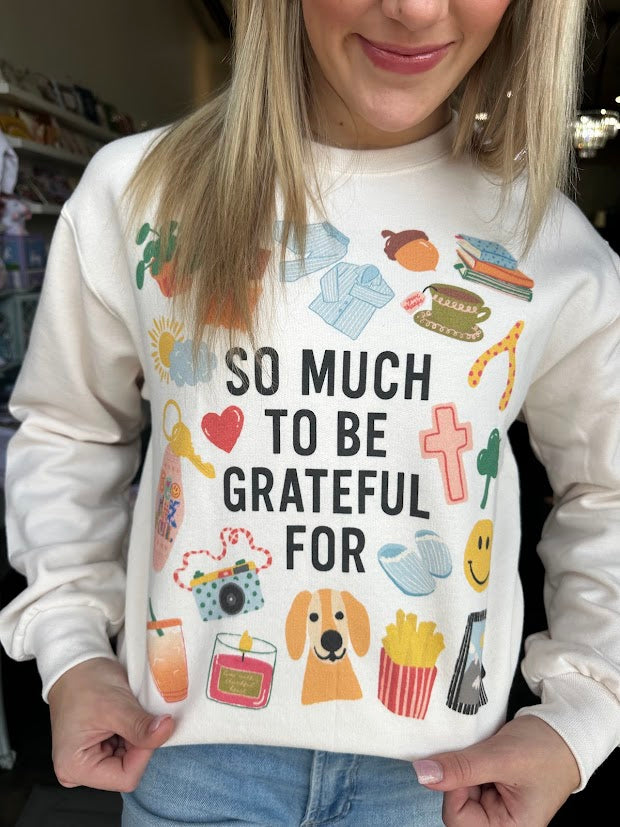 So Much to be Grateful For Sweatshirt